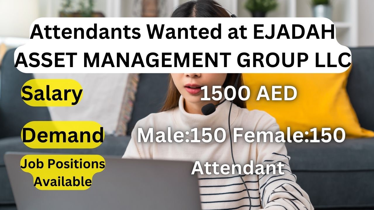 Attendants Wanted at EJADAH ASSET MANAGEMENT GROUP LLC