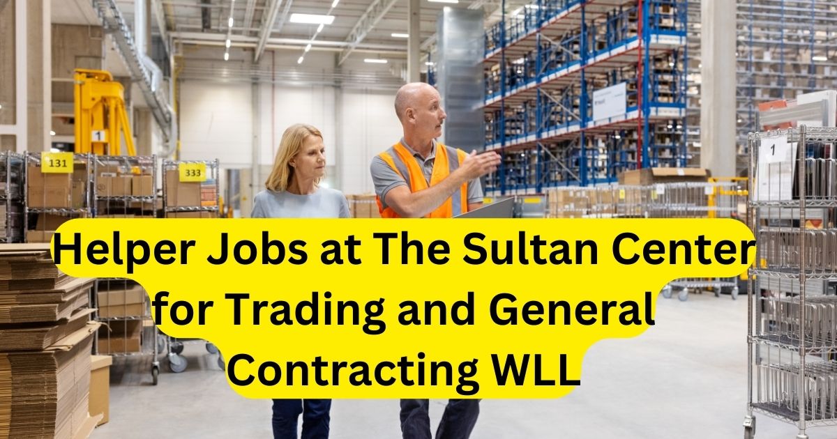 Helper Jobs at The Sultan Center for Trading and General Contracting WLL