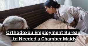 Orthodoxou Employment Bureau Ltd Needed a Chamber Maids