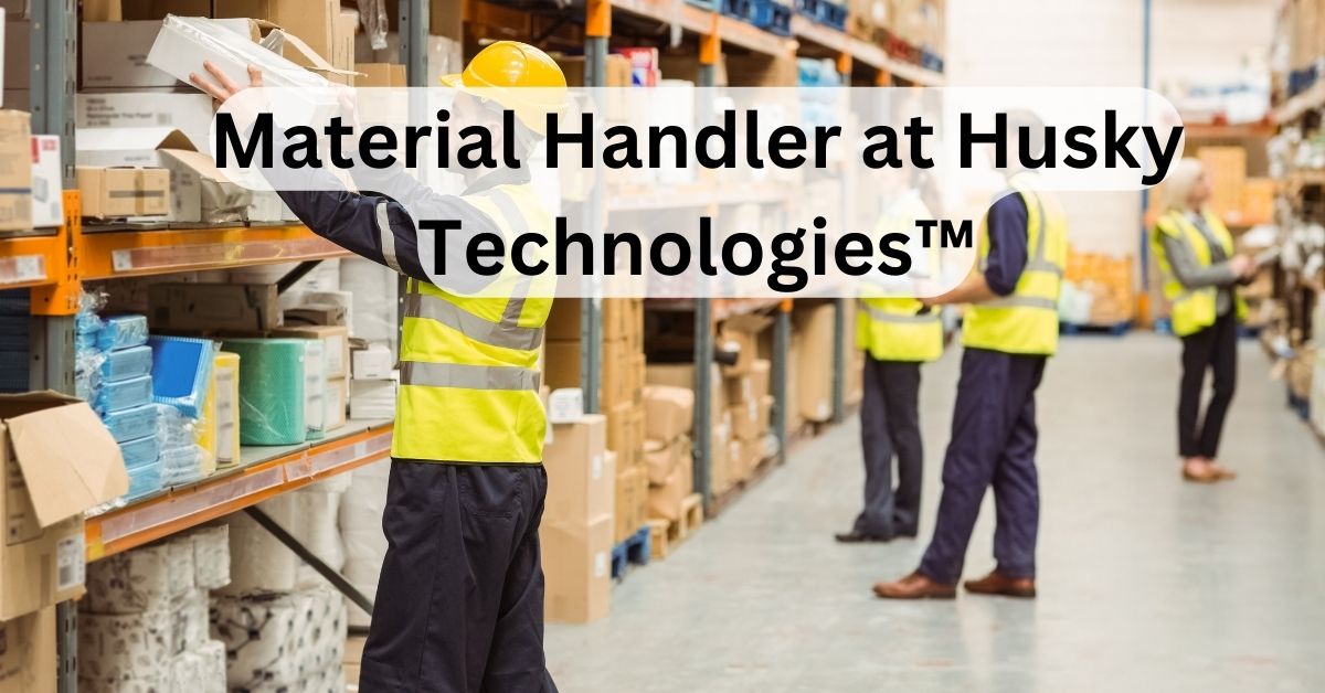 Material Handler at Husky Technologies™