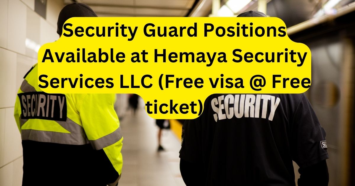 Security Guard Positions Available at Hemaya Security Services LLC Free visa @ Free ticket