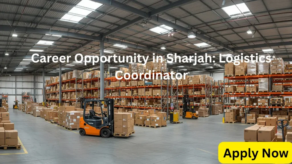 Career Opportunity in Sharjah Logistics Coordinator